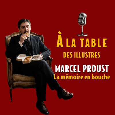 À la table de Marcel Proust, la mémoire en bouche - Podcast d'histoire et de gastronomie cover