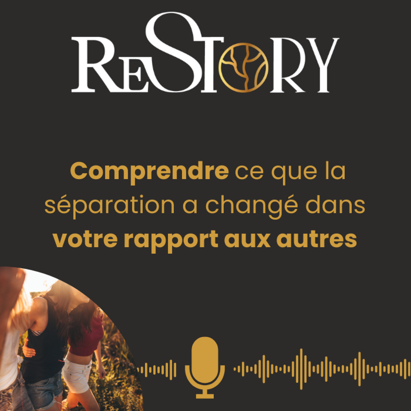 Comprendre ce que la séparation a changé dans votre rapport aux autres - RECONNECTER - Ep. 1