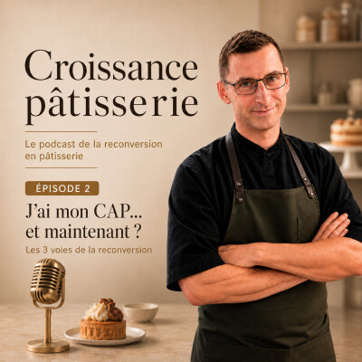 épisode 2 : CAP en poche : trois chemins concrets pour réussir sa reconversion en pâtisserie cover