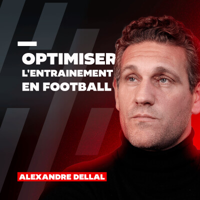 #63 Alexandre Dellal : Optimiser l'entrainement en football cover