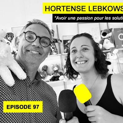Ep 97 - Hortense Lebkowski : "Une passion pour les solutions" cover