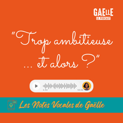 Les Notes Vocales de Gaëlle - Épisode 3 – Trop ambitieuse… et alors ? cover
