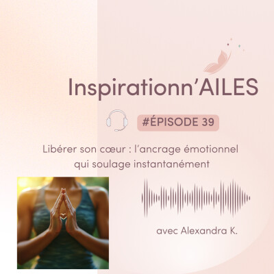 #39 - Libérer son cœur : l’ancrage émotionnel qui soulage instantanément cover