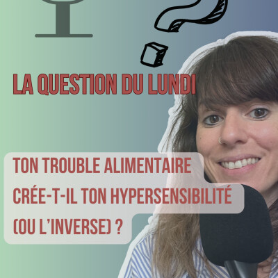 Ton trouble alimentaire  crée-t-il ton hypersensibilité  (ou l’inverse) ? LQDL - E.166 cover