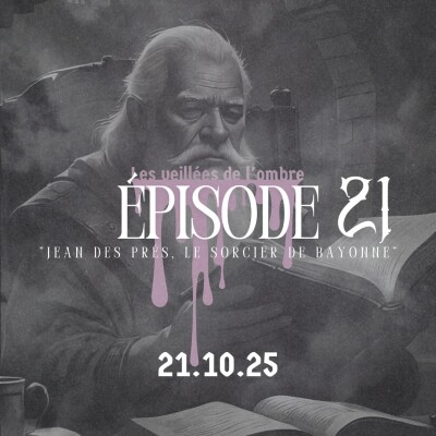 EPISODE 21 : Les Veillées de l'ombre "Jean des Près, le Sorcier de Bayonne" cover