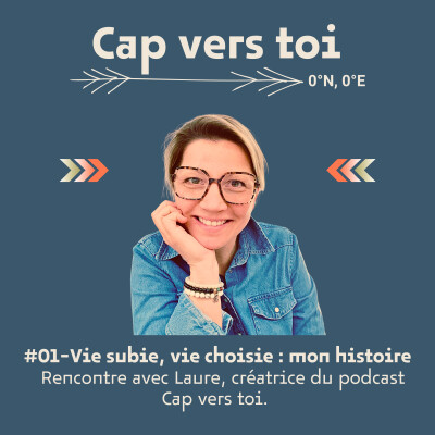 EP01-Vie subie, vie choisie : mon histoire. Rencontre avec Laure, créatrice du podcast "Cap vers toi" cover
