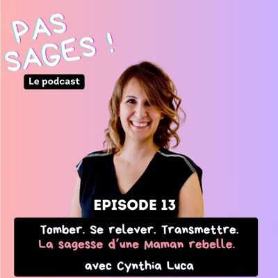 EP13 - Tomber, se relever, transmettre: la sagesse d’une Maman rebelle - avec Cynthia Luca cover