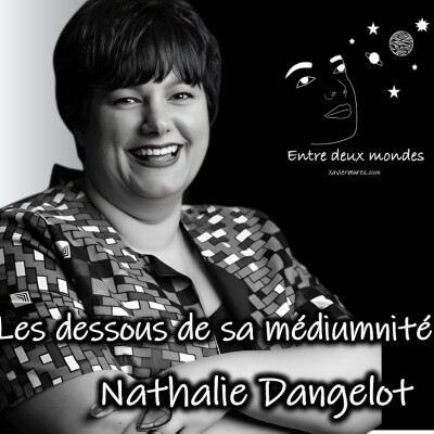Entre deux Mondes - Interview - Les dessous de sa médiumnité, Nathalie Dangelot cover
