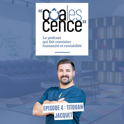 Episode 4 : S'adapter aux enjeux sociétaux sans trahir l'entreprise familiale : le cas de Titouan Jacquet. cover