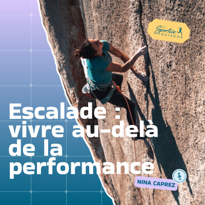 Escalade : vivre au-delà de la performance avec Nina Caprez | escalade féminine, grimpeuse professionnelle, alpinisme, dépassement de soi cover