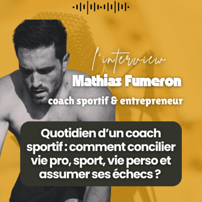 #268 - Mathias Fumeron : quotidien d’un coach sportif : comment concilier vie pro, sport, vie perso et assumer ses échecs ? cover