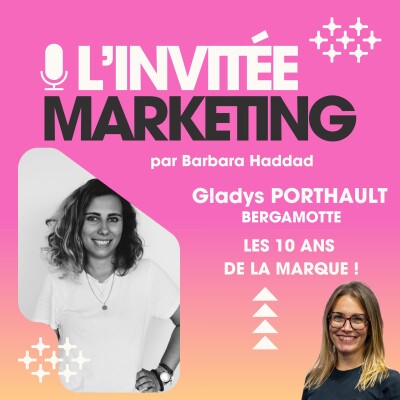 L'Invitée Marketing : Gladys Porthault,  Directrice Marketing & Communication chez Bergamotte. Les 10 ans de la marque ! cover