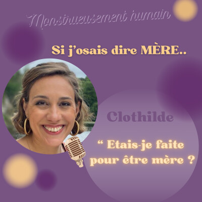 𝐒𝐞́𝐫𝐢𝐞 " 𝐒𝐢 𝐣'𝐨𝐬𝐚𝐢𝐬 𝐝𝐢𝐫𝐞 𝐌𝐞̀𝐫𝐞 " : Clothilde “ Étais-je faite pour être mère ? " cover