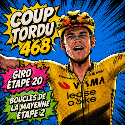 COUP TORDU 468 : GIRO 2026 ETAPE 20 + BOUCLES DE LA MAYENNE ETAPE 2 cover