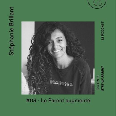 #03 - Le parent augmenté avec Stéphanie Brillant cover