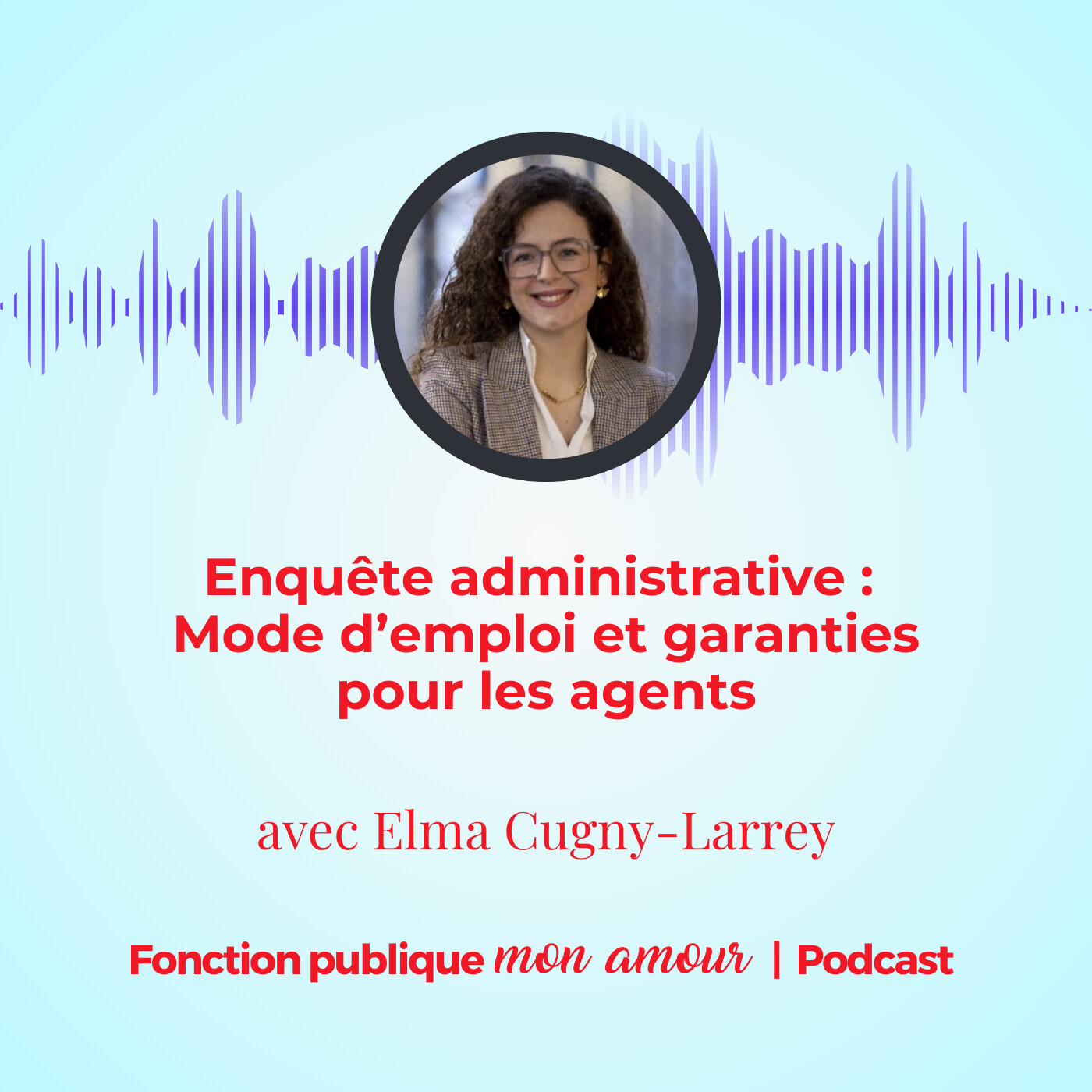 Enquête administrative : mode d’emploi et garanties pour les agents avec Elma Cugny-Larrey