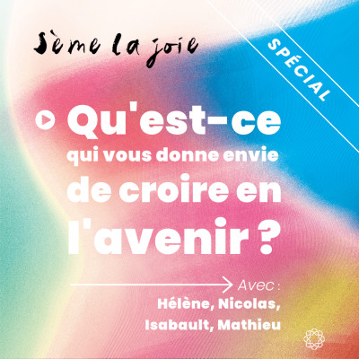 Episode spécial. Qu'est-ce qui vous donne envie de croire en l'avenir ? cover