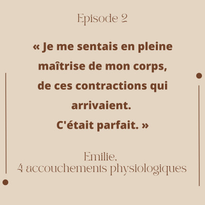 Episode 2 : Emilie, 4 accouchements physiologiques (partie I) cover