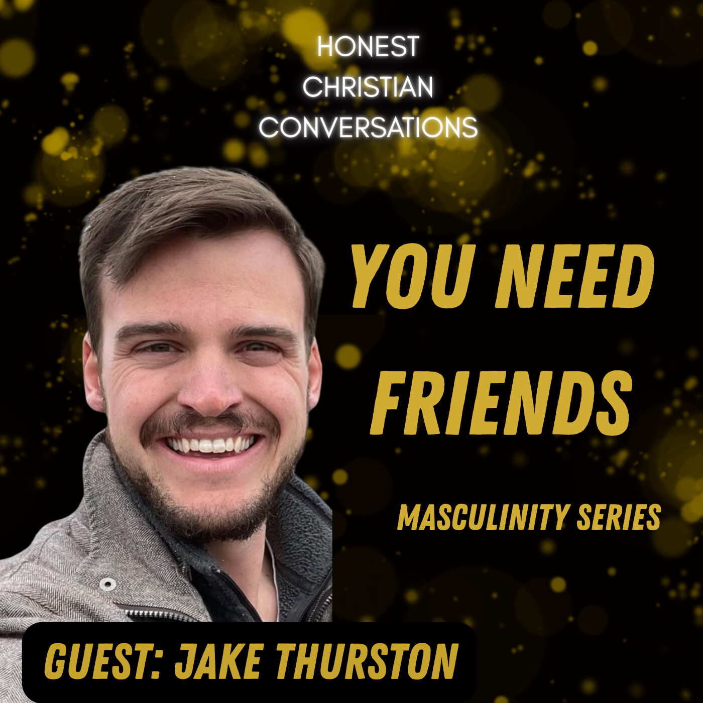You Need Friends! Why Healthy Friendships Matter and How to Build Them (Masculinity Series)