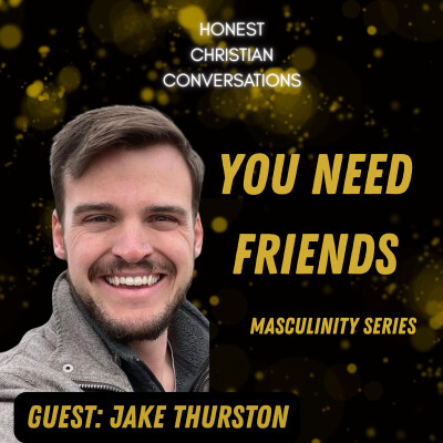 You Need Friends! Why Healthy Friendships Matter and How to Build Them (Masculinity Series) cover