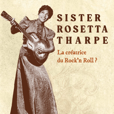 Sister Rosetta Tharpe : La créatrice du Rock'n Roll ? cover