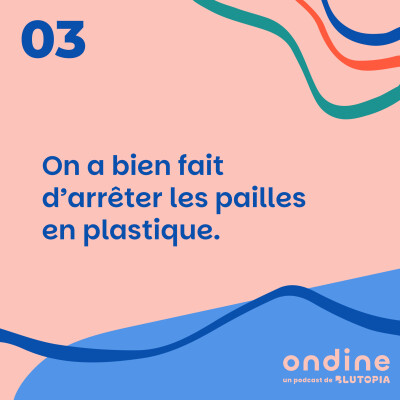 #03 • "On a bien fait d’arrêter les pailles en plastique." cover