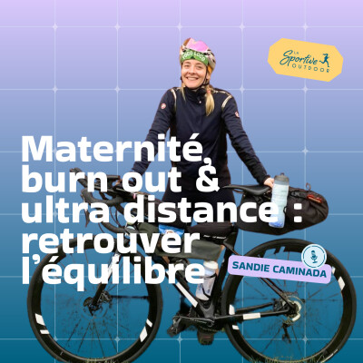 Maternité, burn-out et ultra distance - Retrouver l’équilibre avec Sandie Caminada | Cyclisme féminin, ultracyclisme, santé mentale sport cover