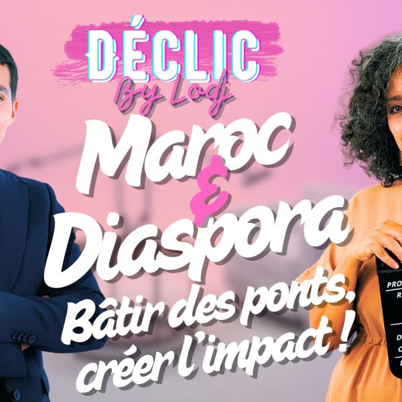 Déclic - Ilyan Berradi : Maroc & Diaspora - Bâtir des ponts, créer l’impact ! episode artwork