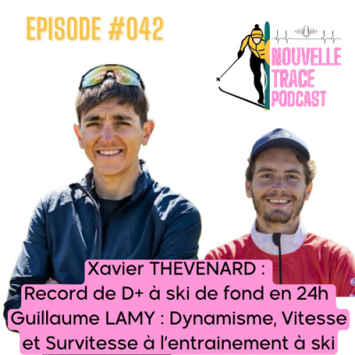 Ep #042 Xavier Thévenard : 24h de D+ pour un record - Entrainement : Vitesse(s) avec Guillaume Lamy cover