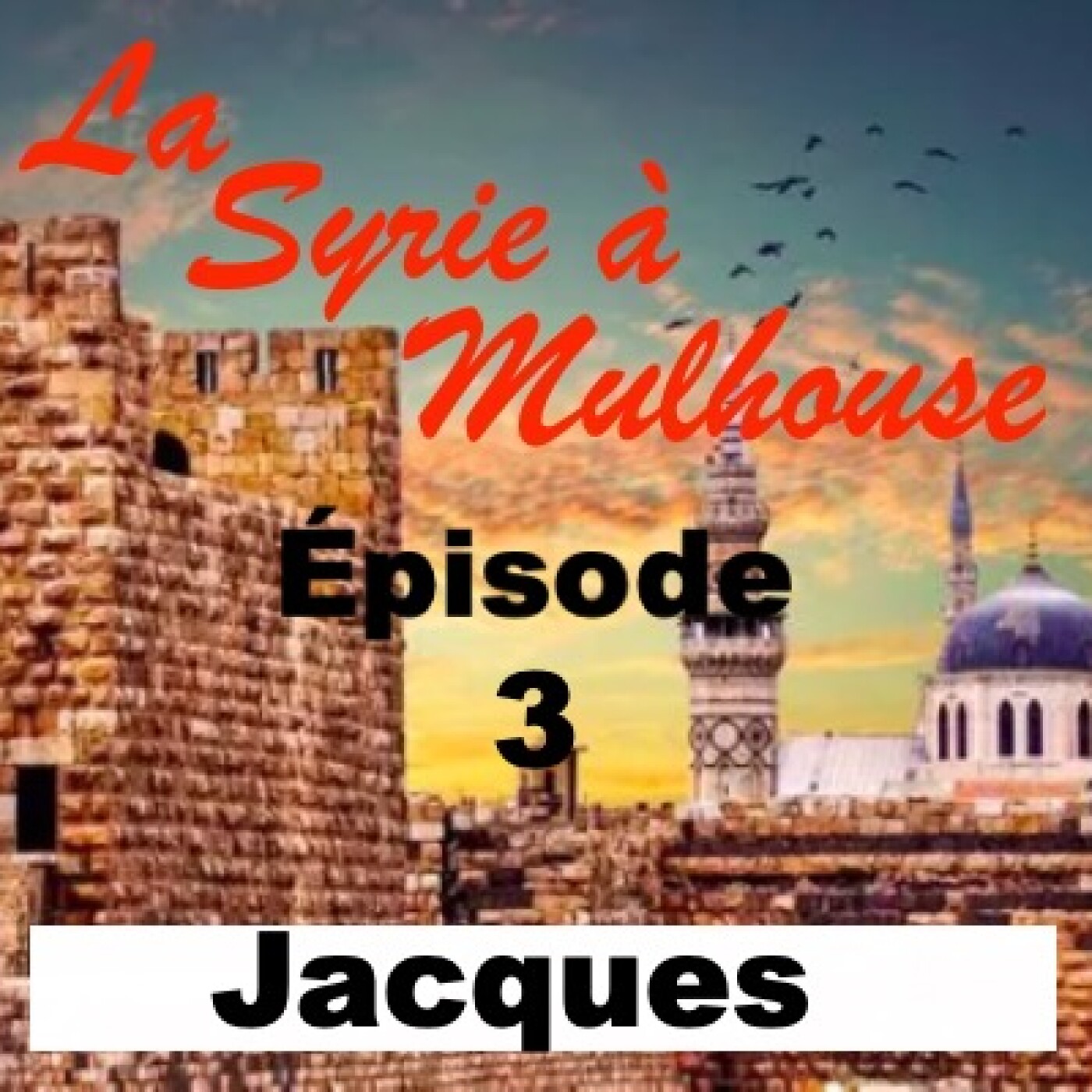 Jacques, le français marié en Syrie - la Syrie à Mulhouse #3 episode artwork