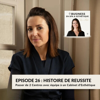 Episode 26 - Histoire de Réussite : Passer de 2 Centres avec équipe à un Cabinet d'Esthétique par Maeva REBOURS cover