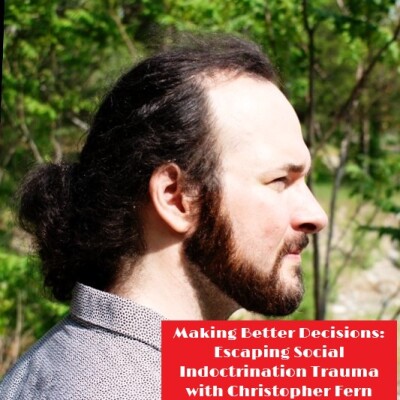 Overcoming Social Indoctrination Trauma: Making Better Decisions with Christopher Fern cover