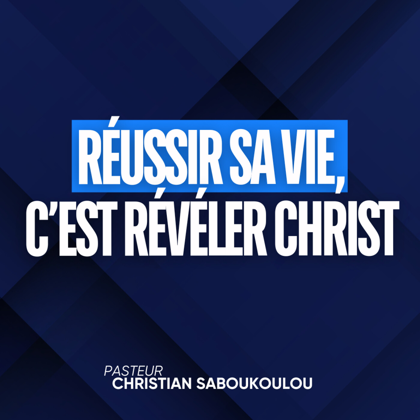 Réussir sa vie (EP11): Réussir Sa Vie, C'est Révéler Christ