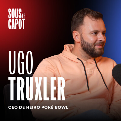 #7 Ugo Truxler - CEO  d'Heiko Poké Bowl - Les secrets d'une franchise qui cartonne cover