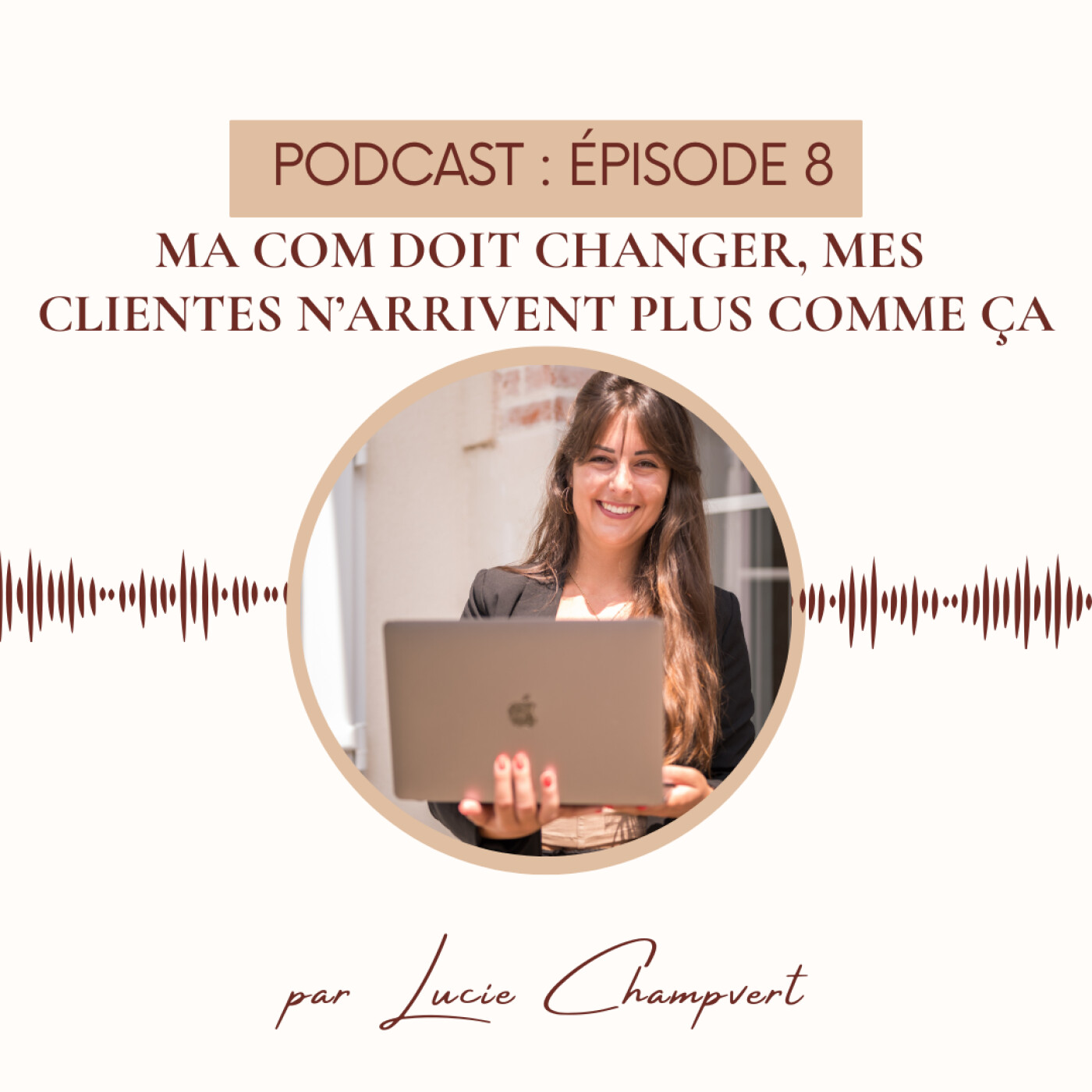 Épisode 8 - Ma com doit changer, mes clientes n'arrivent plus comme ça