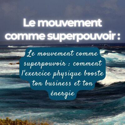 Le mouvement comme superpouvoir : comment l'exercice physique booste ton business et ton énergie cover
