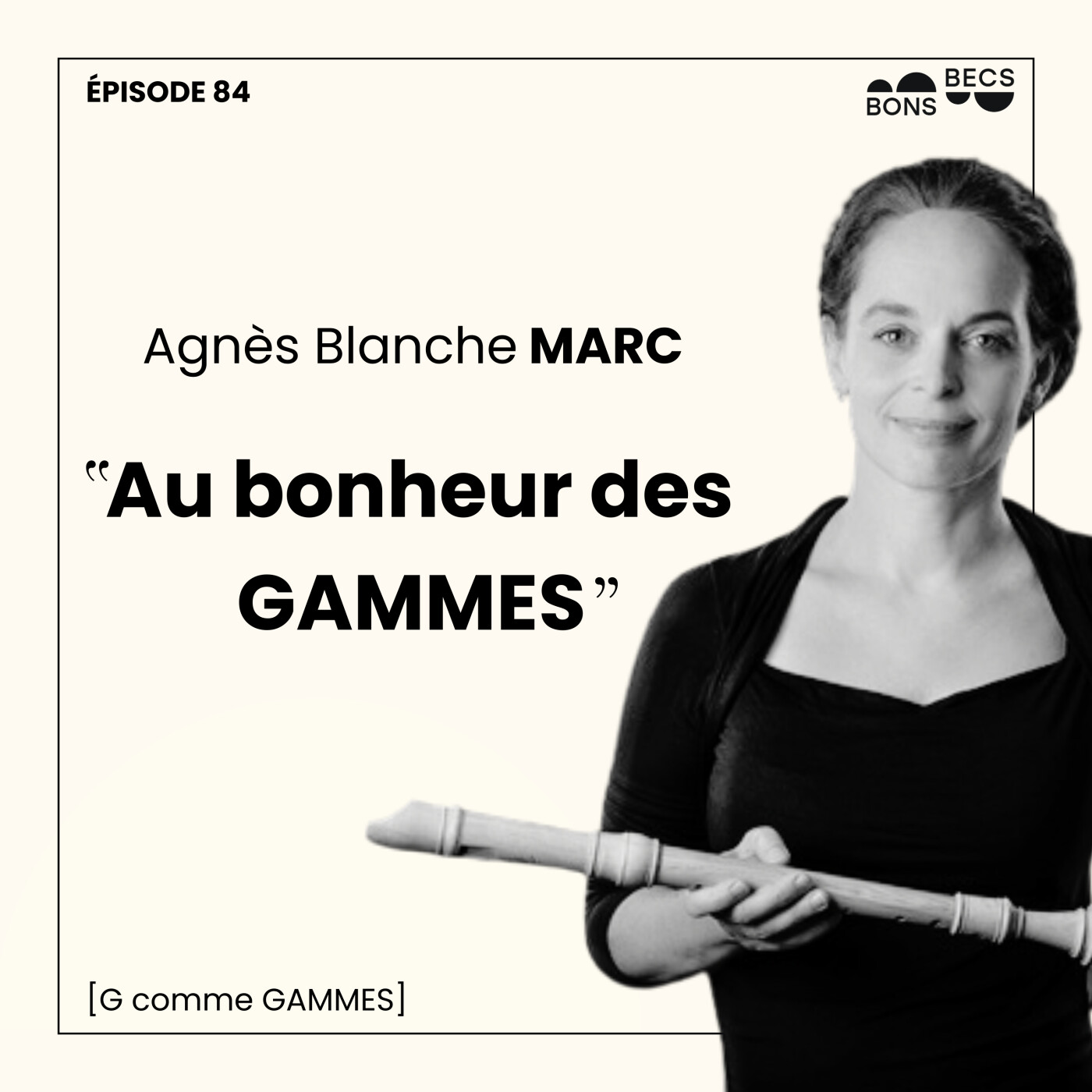 #084 • Agnès Blanche MARC : au bonheur des gammes ! [G comme GAMMES]