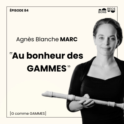 #084 • Agnès Blanche MARC : au bonheur des gammes ! [G comme GAMMES] cover
