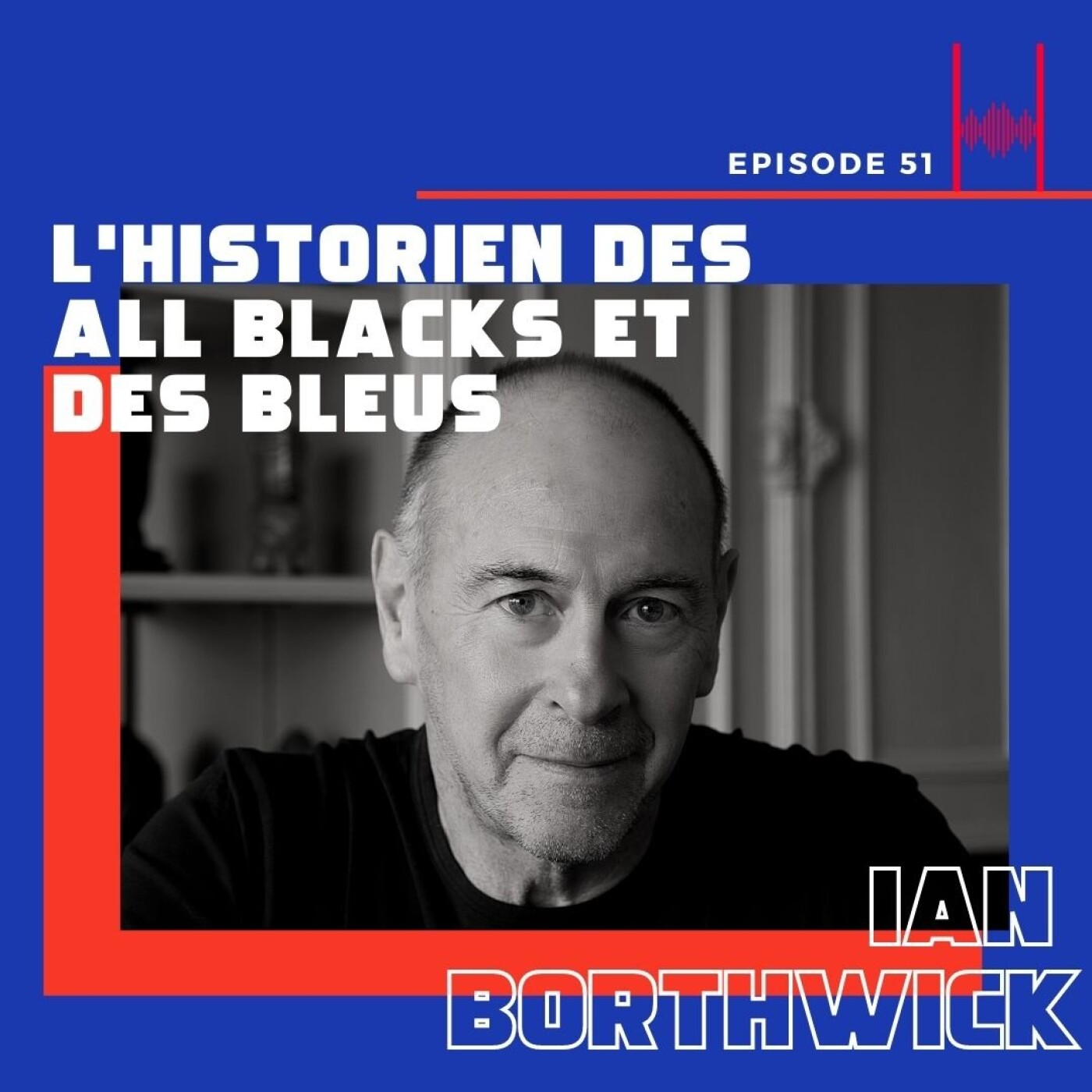 Episode 51: Ian Borthwick, l'historien des All Blacks et les Bleus