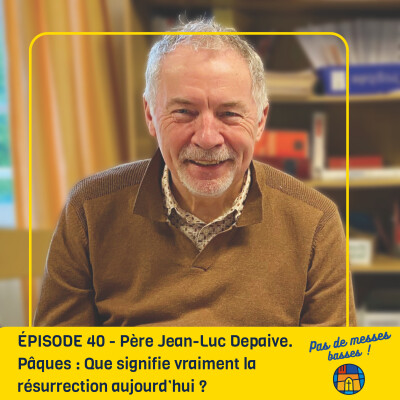 ÉPISODE 40 - Père Jean-Luc Depaive. Pâques : Que signifie vraiment la résurrection aujourd’hui ? cover