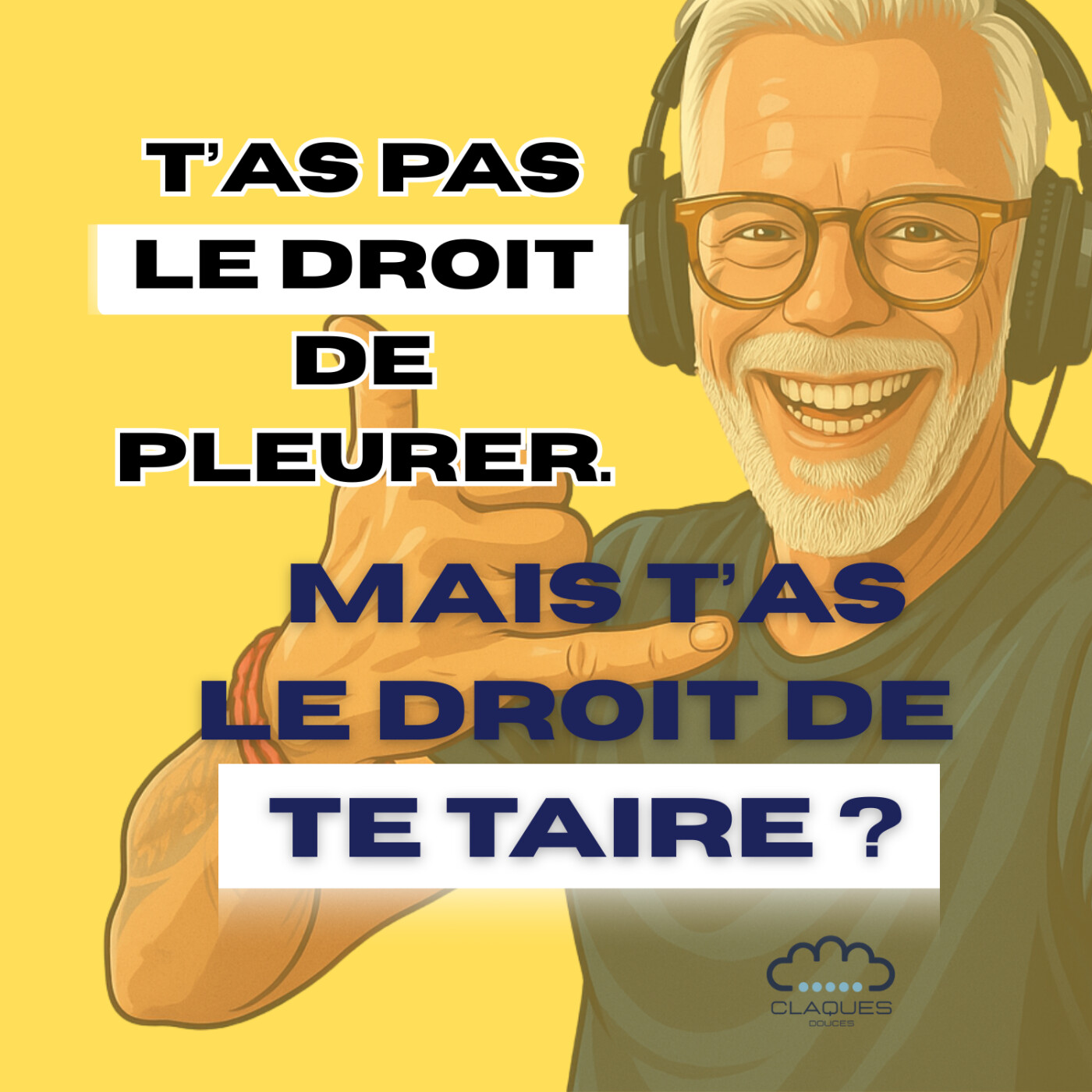 T’as pas le droit de pleurer. Mais t’as le droit de te taire ?