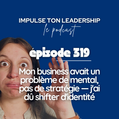 319. Mon business avait un problème de mental, pas de stratégie — j'ai dû shifter d'identité cover