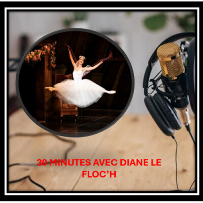 30 MINUTES AVEC DIANE LE FLOC'H - PREMIERE DANSEUSE OPERA DE BORDEAUX - 04 09 25 cover