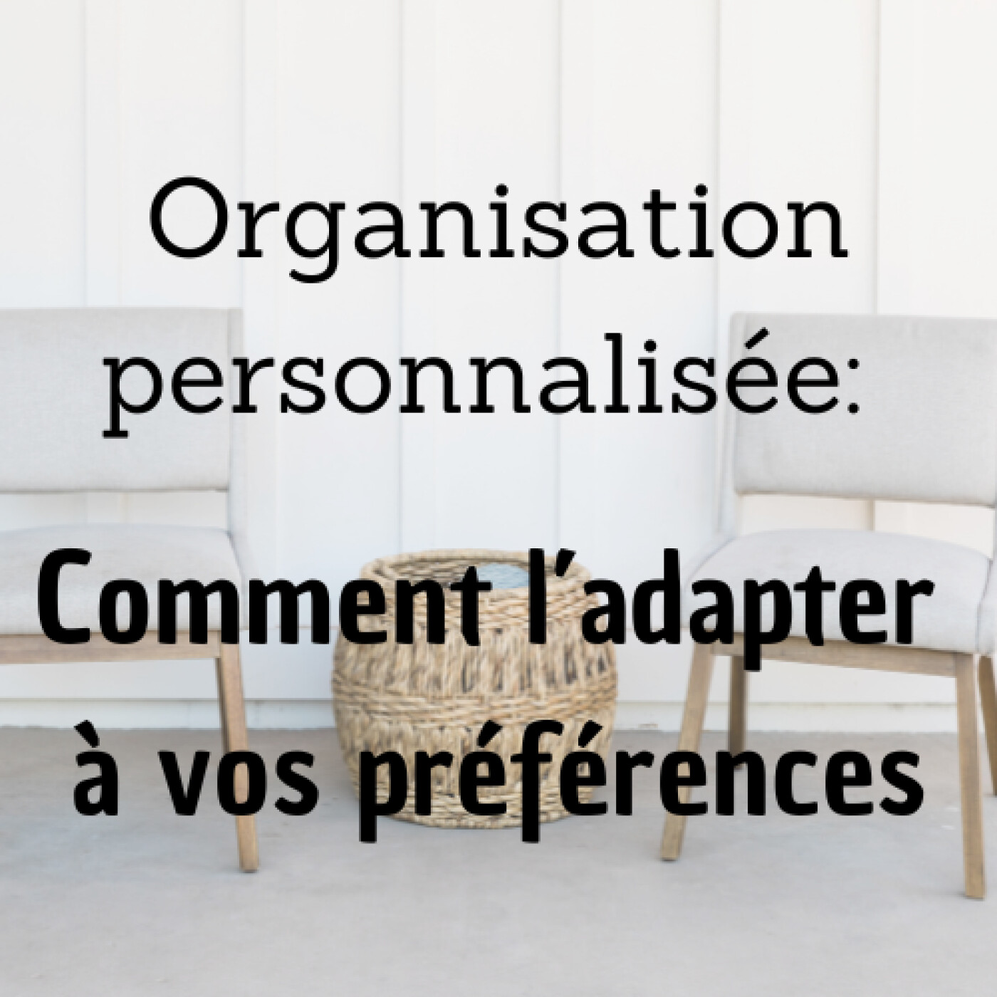 #30 - Organisation personnalisée: Comment l’adapter à vos préférences?