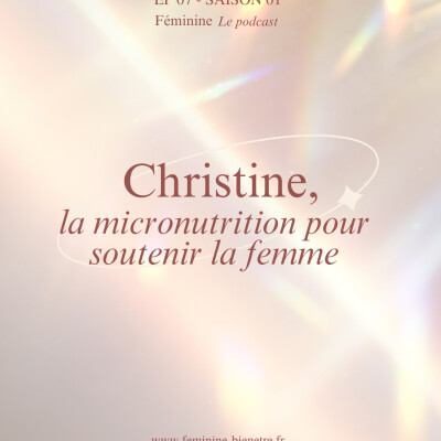Episode 7 - Saison 1 : L'interview de Christine, la micro-nutrition pour soutenir les femmes cover