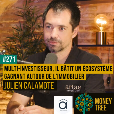 #271 - Multi-investisseur, Julien bâtit un écosystème gagnant autour de l'immobilier [GUEST] cover