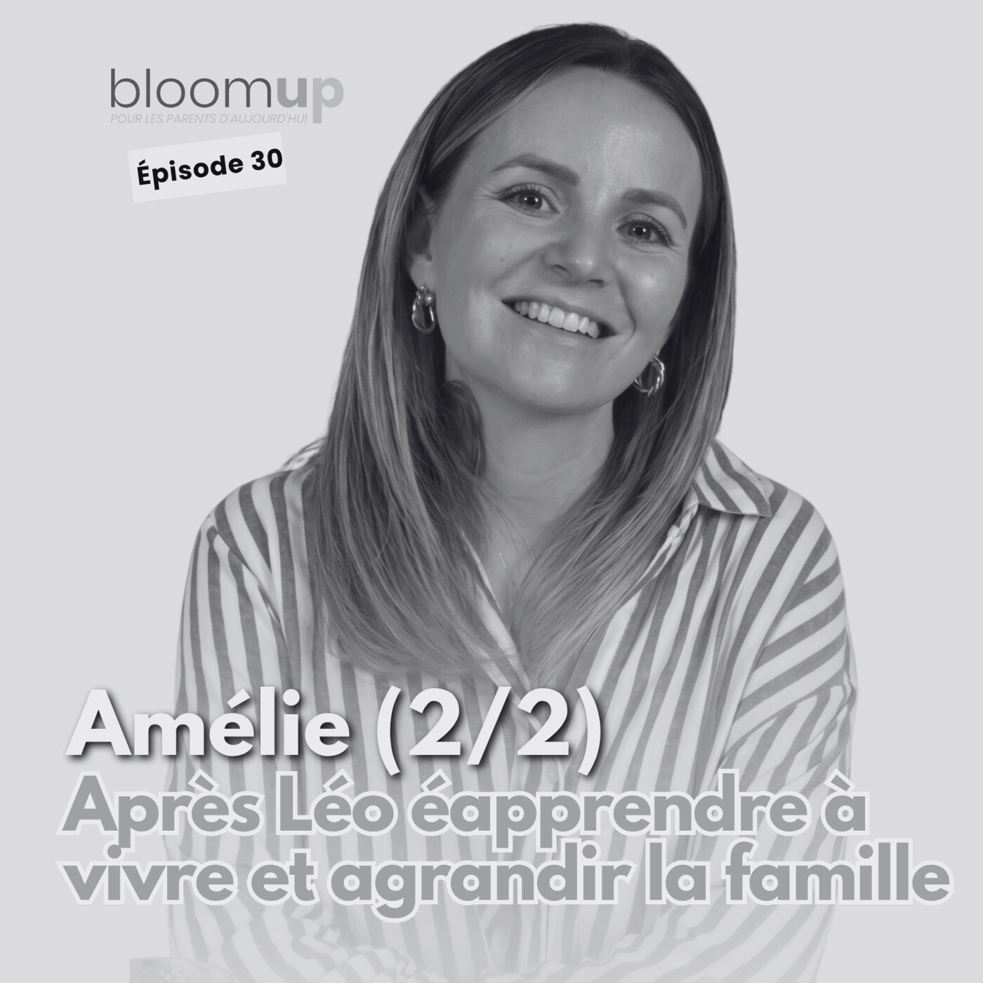 [Extrait] Amélie - Après Léo : réapprendre à vivre et agrandir la famille @amelie_aes 2/2 — Bloom Up - Le podcast des parents d'aujourd'hui