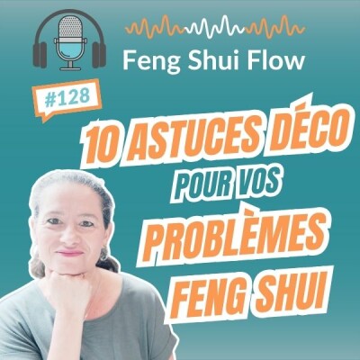 Episode 128 - 10 astuces Déco pour vos problèmes Feng Shui cover