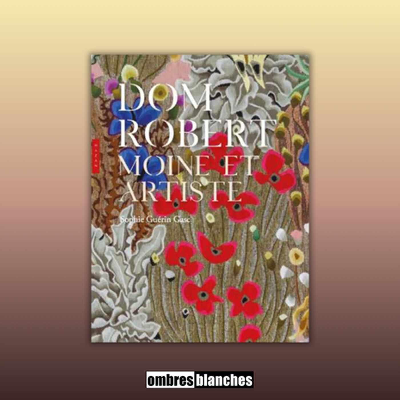 Sophie Guérin Gasc → Dom Robert. Moine et artiste