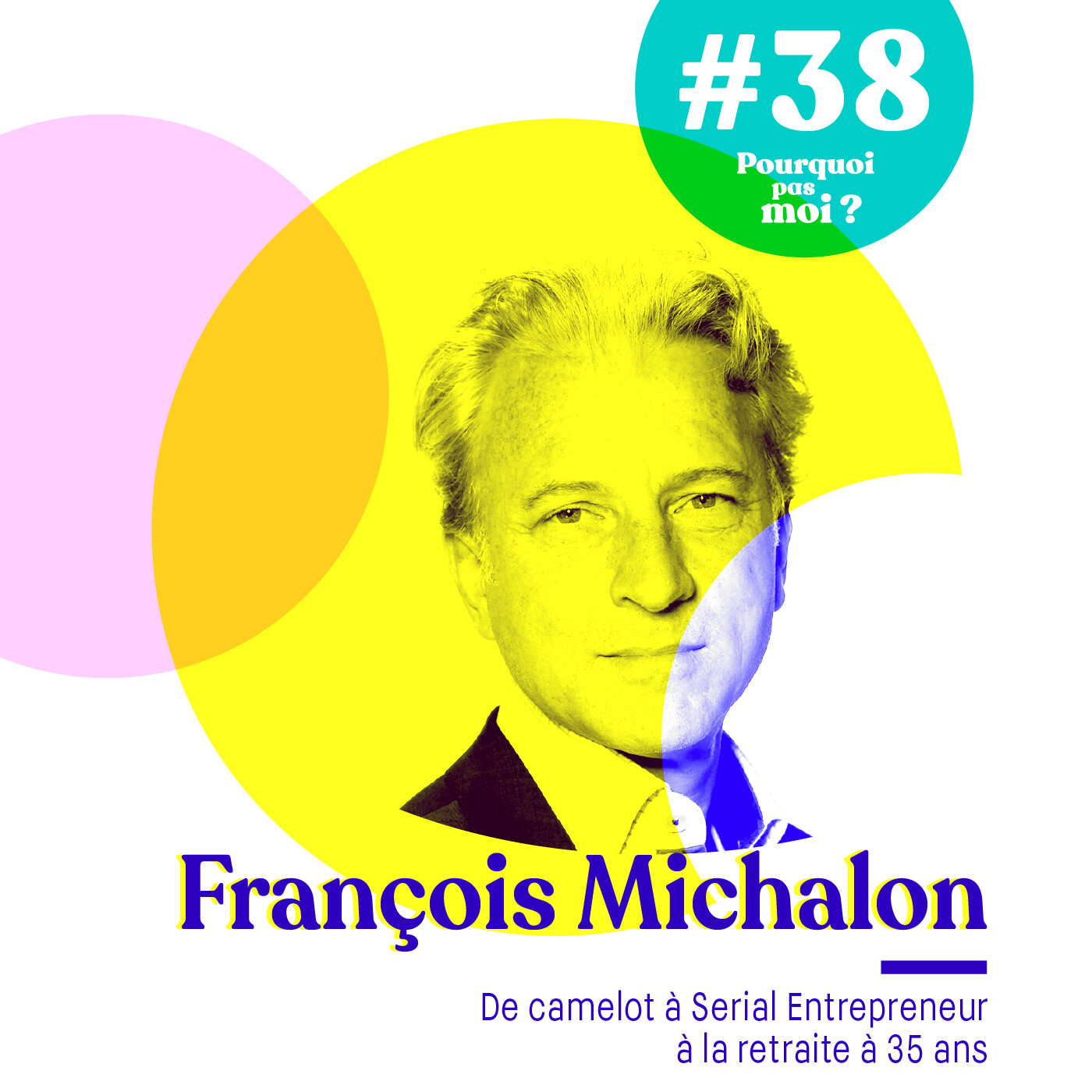 38 François Michalon : De camelot à serial entrepreneur à la retraite à 35 ans